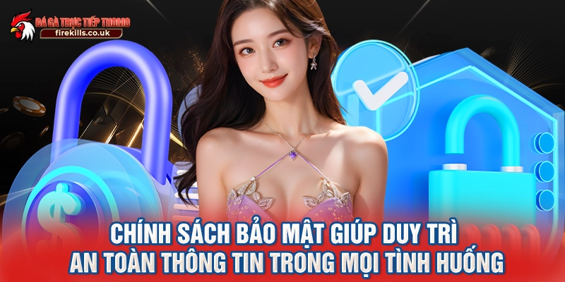Chính sách bảo mật giúp duy trì an toàn thông tin trong mọi tình huống