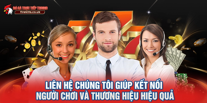 Liên hệ chúng tôi giúp kết nối người chơi và thương hiệu hiệu quả