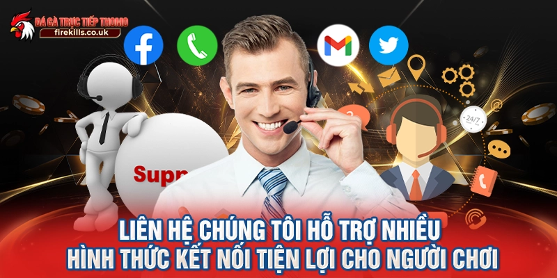 Liên hệ chúng tôi hỗ trợ nhiều hình thức kết nối tiện lợi cho người chơi