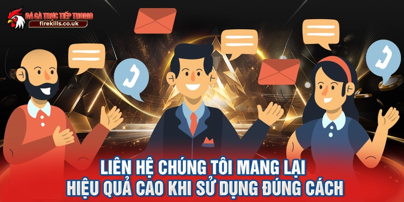 Liên hệ chúng tôi mang lại hiệu quả cao khi sử dụng đúng cách