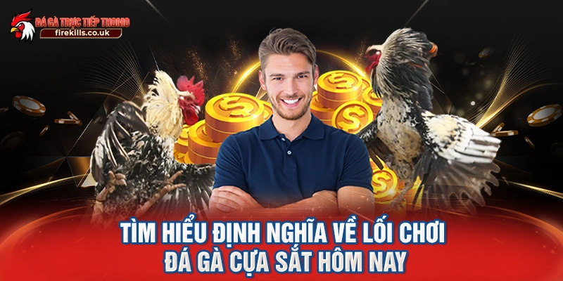 Tìm hiểu định nghĩa về lối chơi đá gà cựa sắt hôm nay